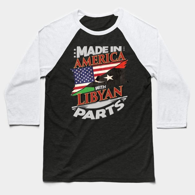 Made In America With Libyan Parts - Gift for Libyan From Libya Baseball T-Shirt by Country Flags